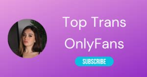 best onlyfans trans|⚧ Top 10 Trans OnlyFans & Best Shemale OnlyFans